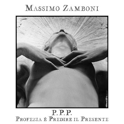 P.P.P. - Profezia è Predire il Presente - CD Audio di Massimo Zamboni