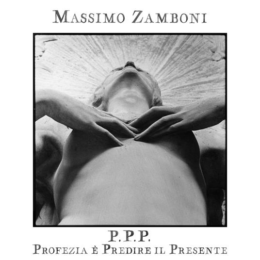 P.P.P. - Profezia è Predire il Presente - CD Audio di Massimo Zamboni