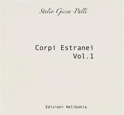 Corpi estranei vol.1 - CD Audio di Stelio Gicca-Palli