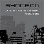 Only Ruins Remain-Decade - CD Audio di Syntech