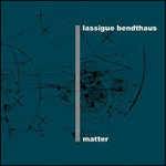 Matter (Limited Edition) - CD Audio di Lassigue Bendthaus