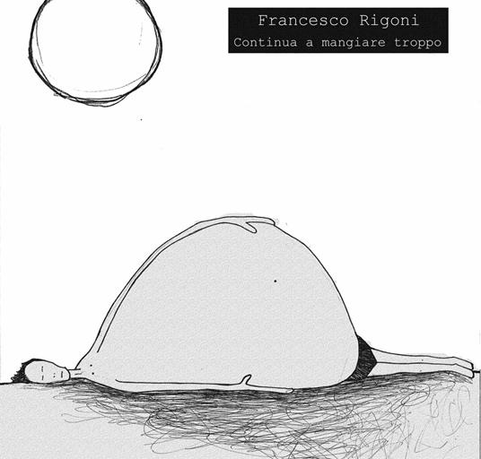 Continua a mangiare troppo - CD Audio di Francesco Rigoni