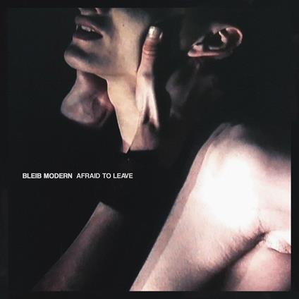 Afraid to Leave - CD Audio di Bleib Modern
