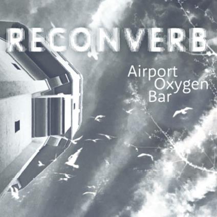 Airport Oxygen Bar - CD Audio di Reconverb
