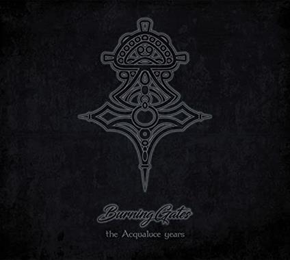 The Acqualuce Years - CD Audio di Burning Gates