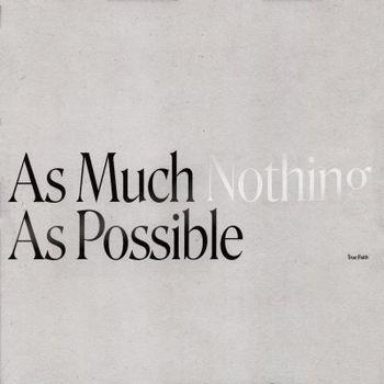 As Much Nothing as Possible - Vinile LP di True Faith