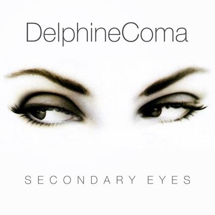 Secondary Eyes - CD Audio di Delphine Coma