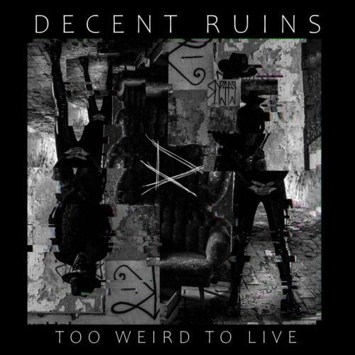 Too Weird To Live - CD Audio di Decent Ruins