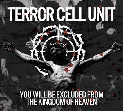 You Will Be Excluded From The Kingdom Of... - CD Audio di Terror Cell Unit