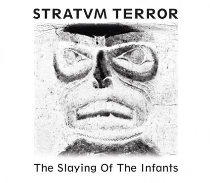 The Slaying Of The Infants - CD Audio di Stratvm Terror