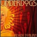 Ready to Burn - CD Audio di Underdogs