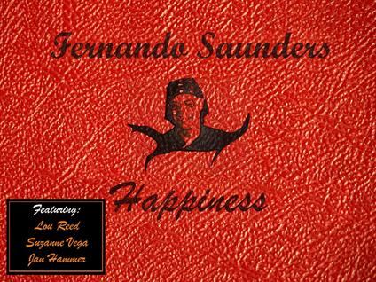 Happiness (feat. Lou Reed, Suzanne Vega, Jan Hammer) - CD Audio di Fernando Saunders