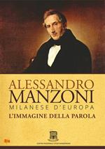 Alessandro Manzoni, milanese d'Europa. L'immagine della parola