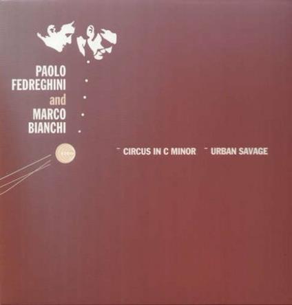 Paolo Fedreghini & Marco Bianchi - Circus in C Minor-Urban Savage - Vinile LP