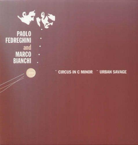 Paolo Fedreghini & Marco Bianchi - Circus in C Minor-Urban Savage - Vinile LP