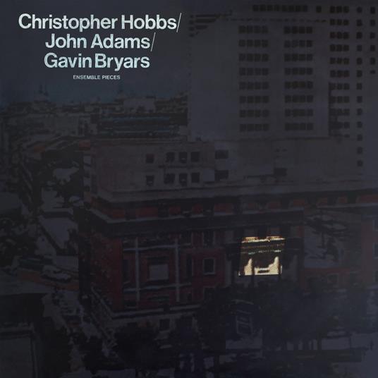 Ensemble Pieces (with John Adams & Gavin Bryars) - Vinile LP di Christopher Hobbs