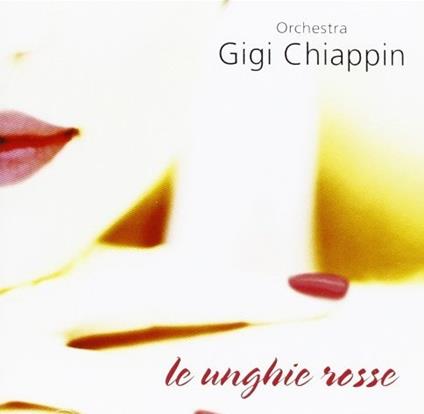 Unghie rosse - CD Audio di Gigi Chiappin