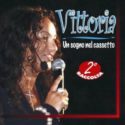 Un sogno nel cassetto. Seconda raccolta - CD Audio di Vittoria