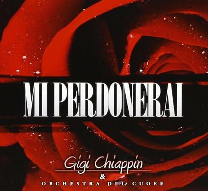 Mi perdonerai - CD Audio di Gigi Chiappin
