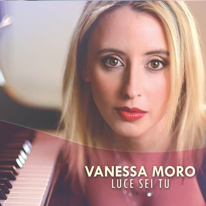 Luce sei tu - CD Audio di Vanessa Moro