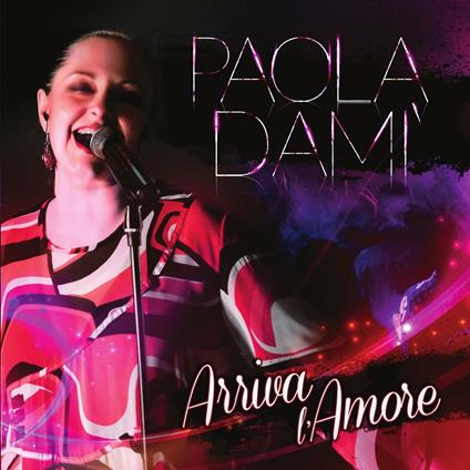 Arriva l'amore - CD Audio di Paola Dami