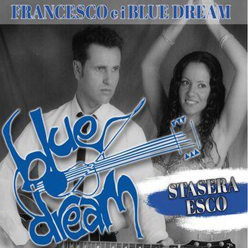 Stasera Esco - CD Audio di Francesco e i Blue Dream
