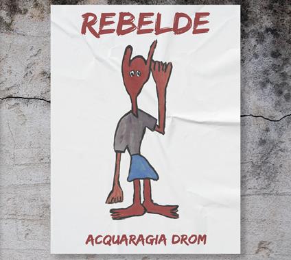 Rebelde - CD Audio di Acquaragia Drom