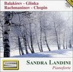 Opere per pianoforte - CD Audio di Frederic Chopin,Sergei Rachmaninov,Mikhail Glinka,Mily Balakirev,Sandra Landini