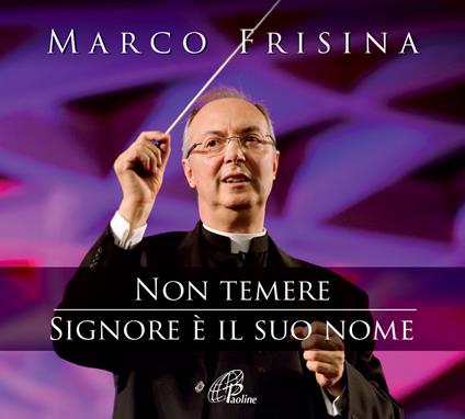 Non Temere. Signore è Il Suo Nome - CD Audio di Marco Frisina