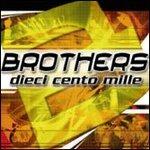 Dieci Cento Mille - CD Audio di Brothers