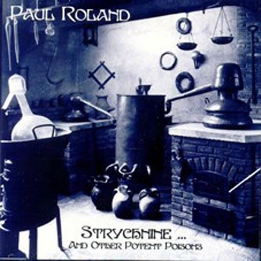 Strychnine and Other Potent Poisons - CD Audio di Paul Roland