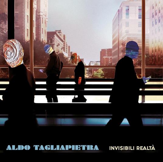 Invisibili realtà - CD Audio di Aldo Tagliapietra