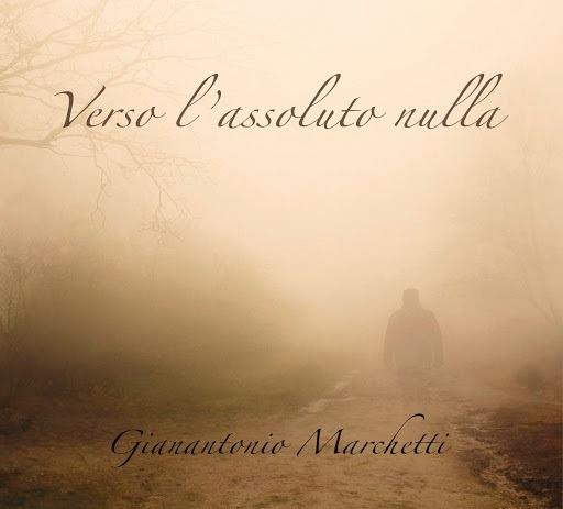 Verso l'assoluto nulla - CD Audio di Gianantonio Marchetti