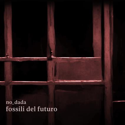 Fossili del Futuro - CD Audio di no_dada