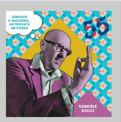 55. Cercavo il successo... ho trovato me stesso - CD Audio di Samuele Socci