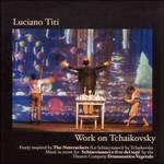 Work on Tchaikovsky - CD Audio di Luciano Titi