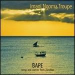 Bape. Songs and Dances from Zanzibar - CD Audio di Imani Ngoma Troupe