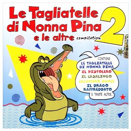 Le Tagliatelle di Nonna Pina e le altre 2 (Versioni non originali) - CD Audio