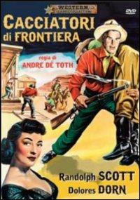 Cacciatori di frontiera di André De Toth - DVD