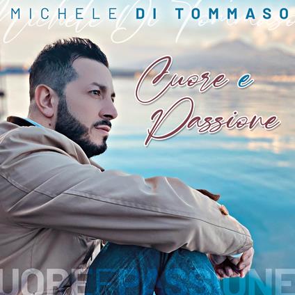 Cuore E Passione - CD Audio di Michele Di Tommaso