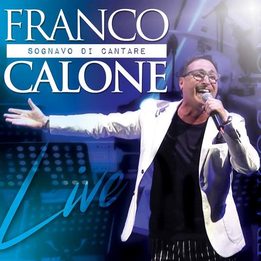 Sognavo di Cantare Live - CD Audio + DVD di Franco Calone