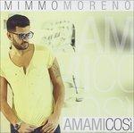 Amami Cosi' - CD Audio di Mimmo Moreno