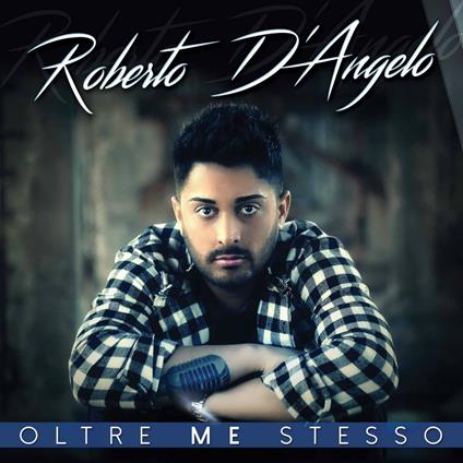Oltre me stesso - CD Audio di Roberto D'Angelo