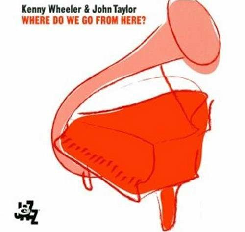 Where Do We Go From Here? - CD Audio di Kenny Wheeler,John Taylor