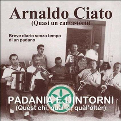 Padania e dintorni - CD Audio di Arnaldo Ciato