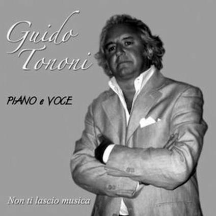 Non ti lascio musica. Piano & voce - CD Audio di Guido Tononi