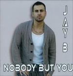 Nobody but You - CD Audio di Jay B