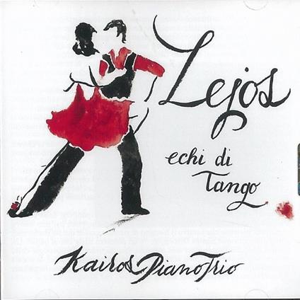 Lejos. Echi di Tango - CD Audio di Kairos Piano Trio