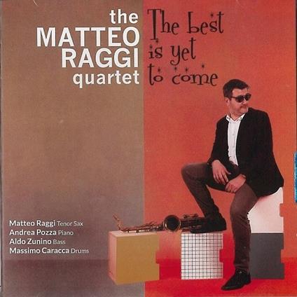 The Best Is Yet to Come - CD Audio di Matteo Raggi