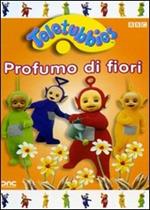 Teletubbies. Profumo di fiori